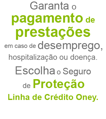 Conheça o Seguro de Proteção Linha de Crédito Oney que garante a sua tranquilidade.