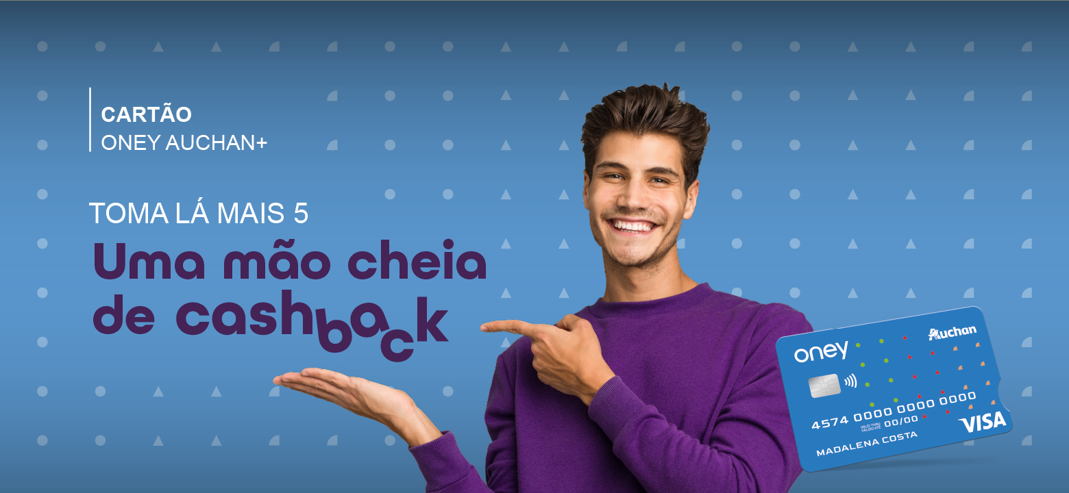 Cartão Oney Auchan+. Programa Toma Lá Mais 5. Uma mão cheia de cashback.