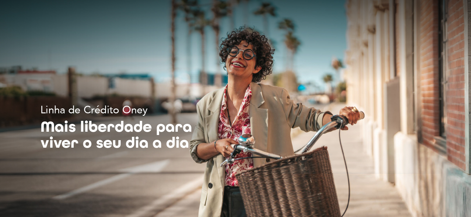 Mais liberdade para viver o seu dia a dia com a Linha de Crédito Oney