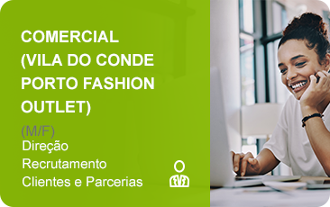 Submeta a sua candidatura para a função Comercial Vila do Conde Porto Fashion Outlet.