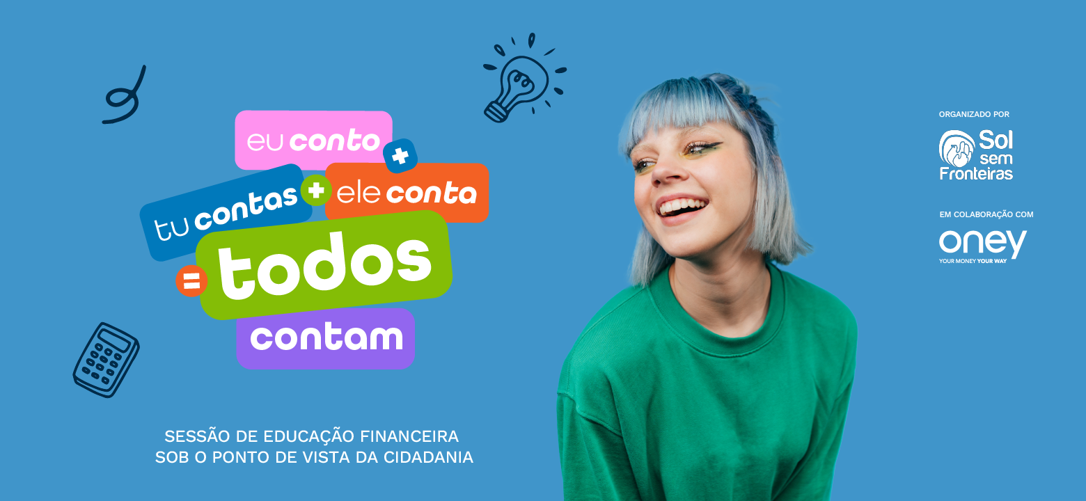 "Eu conto, tu contas , ele conta, todos contam" é o programa de Educação Financeira organizado pelo Oney Bank e pela Sol Sem Fronteiras